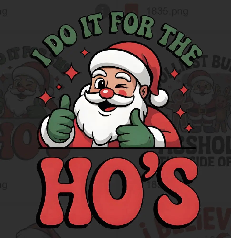 Tshirt Dtfs I do it for the ho’s